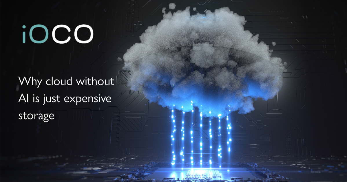 Insights And Articles Ioco Ioco Why Cloud Without Ai Is Just Expensive Storage