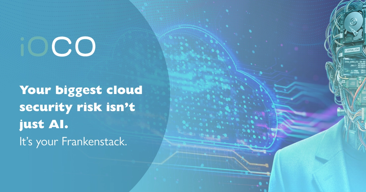 Insights And Articles Ioco Ioco Your Biggest Cloud Security Risk Isnt Just Ai. Its Your Frankenstack