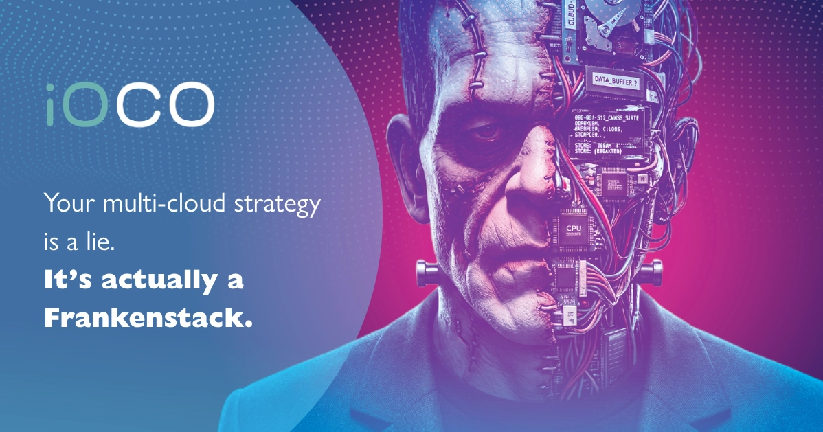 Insights And Articles Ioco Ioco Your Multi Cloud Strategy Is A Lie. Its Actually A Frankenstack
