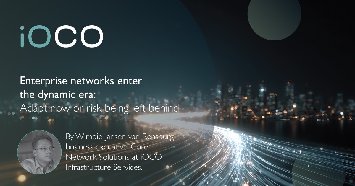 Enterprise networks enter the dynamic era: adapt now or risk being left behind